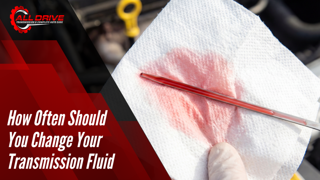 How Often Should You Change Your Transmission Fluid?