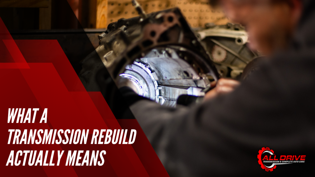 What a Transmission Rebuild Actually Means