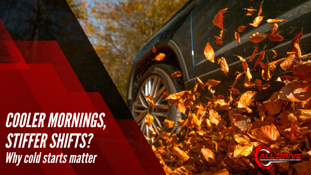 Cooler Mornings, Stiffer Shifts? Why Cold Starts Matter